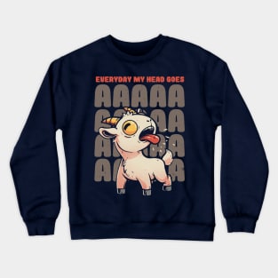 Everyday My Head Goes AAAA - Funny Goat Meme Gift Crewneck Sweatshirt